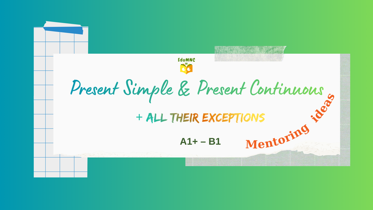Mentoring ideas for Present Simple & Present Continuous - Utilizări speciale (excepții) (A1+ – B1)