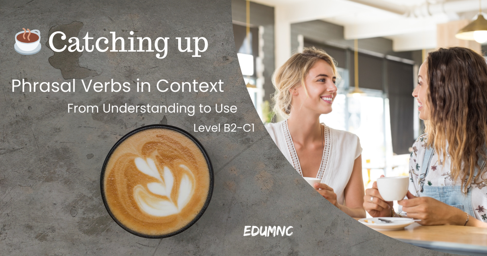 ☕ Catching up — Phrasal Verbs in Context