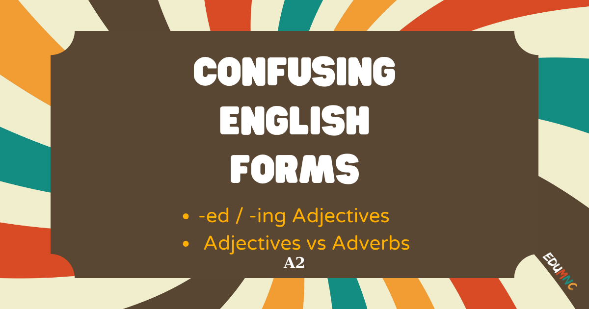 Confusing English Forms: -ed / -ing Adjectives and Adjectives vs Adverbs (A2)